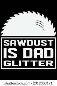 
Sawdust Is Dad Glitter eps cut file for cutting machine