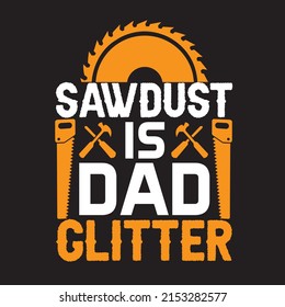 sawdust is dad glitter t-shirt design