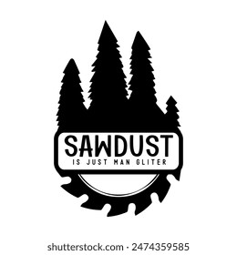 Sawdust is just man glitter, Hand draw illustration