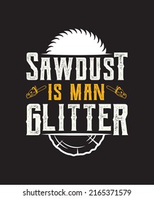 Sawdust is Man Glitter Graphic Novelty Sarcastic Funny T-Shirt
