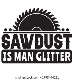 sawdust is man glitter logo inspirational positive quotes, motivational, typography, lettering design