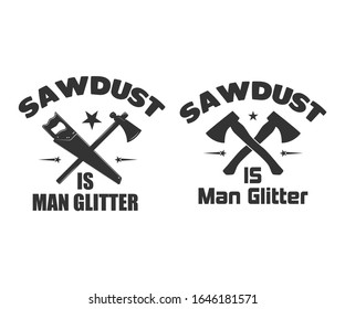 Sawdust is Man Glitter Printable T Shirt Design