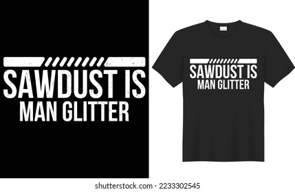 Sawdust is man glitter vector typography t-shirt design. Perfect for print items and bags, poster, cards, banner, Handwritten vector illustration. Isolated on black background