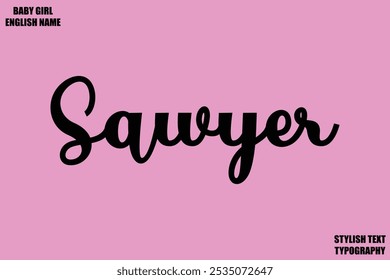 Sawyer Baby Girl Name Stylish Cursive Text Typography 