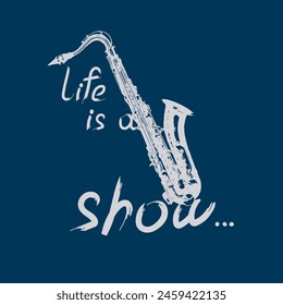 Saxophone, musical instrument with an inscription Life is show. Vector illustration. Art collage on dark background. Design template for music festival, poster