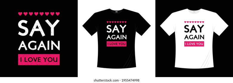 Say Again I Love You Typography T Shirt Design