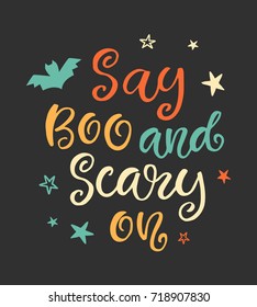 Say Boo and Scary On. Halloween Party Poster with Handwritten Ink Lettering. Modern Calligraphy. Typography Template for kids t-shirt, Stickers, Tags, Gift Cards. Vector illustration