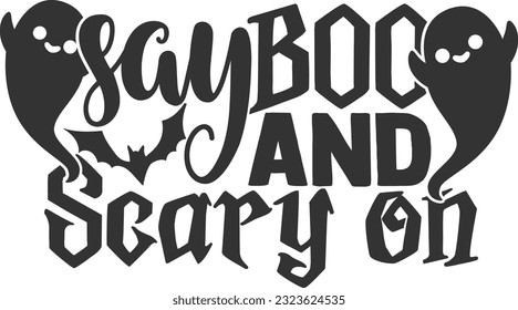 Say Boo And Scary On - Happy Halloween