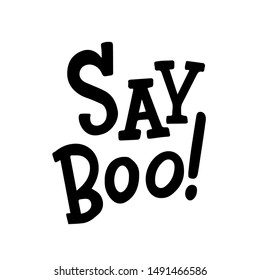 Say Boo! Trendy typographic Halloween handlettering illustration. Could be used as part of design for  greeting cards, flyers, poster or party invitations. Isolated on white. Vector.