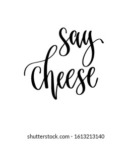 say cheese - hand lettering inscription to wedding invitation or Valentines day design, calligraphy vector illustration