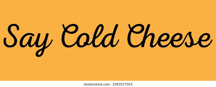 Say cold Cheese lettering for T-shirt and other use.