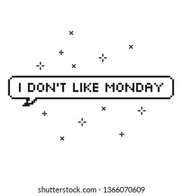 Say i do not like monday in speech bubble 8 bit pixel art on white background vector illustration.