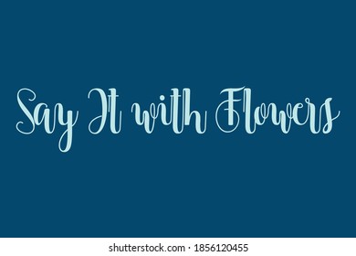 Say It with Flowers Cursive Calligraphy Cyan Color Text On Navy Blue Background