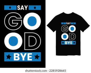 say good bye typography t-shirt desgin