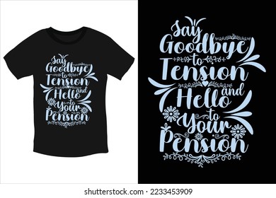 Say goodbye to tension and hello to your pension cool typography t-shirt design