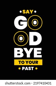 Say goodbye to your past T Shirt Design, Quotes T Shirt Template