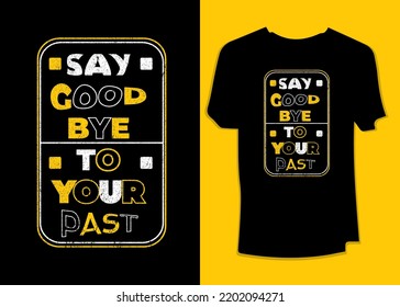 Say goodbye to your past typography motivational t-shirt design