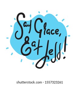 Say Grace, Eat Less - inspire motivational religious quote. Hand drawn lettering. Print for inspirational poster, t-shirt, bag, cups, card, flyer, sticker, badge. Cute and funny vector writing
