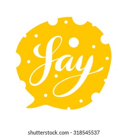 Say Hand Lettering Text Balloon On Cheese Background Easy To Isolate