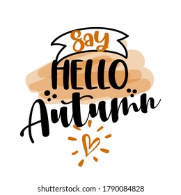 Say hello Autumn - Hand drawn vector illustration. Autumn color greeting. Good for scrap booking, posters, greeting cards, banners, textiles, gifts, shirts, mugs or other gifts.