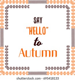 Say "Hello" to autumn. Quote in a frame with abstract doodle ornaments in black and orange colors. Vector illustration.