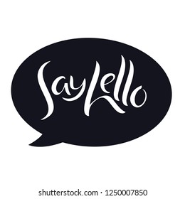 Say Hello Black background message bubble Hand lettering Vector illustration