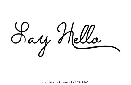 Say Hello Hand written Typography Black script text lettering and Calligraphy phrase isolated on the White background