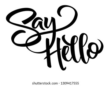 Say Hello lettering illustration. Greeting graphic hand written sign. Modern brush calligraphy text. Inspirational decorative message. Vector isoalted on white background