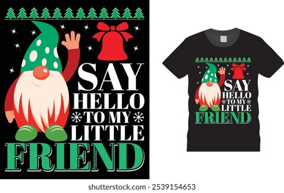 Say Hello To My Little Friend, Christmas Day, t-shirt design.
Unique And Colorful Christmas Day T shirt design, vector, template ready for print.