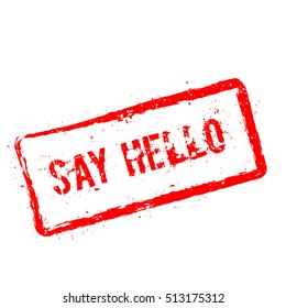 Say hello red rubber stamp isolated on white background. Grunge rectangular seal with text, ink texture and splatter and blots, vector illustration.