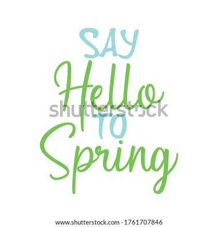 Say hello to spring. Best awesome spring quote. Modern calligraphy and hand lettering.