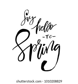 Say Hello to Spring - Hand drawn inspiration quote. Vector typography design element. Spring lettering poster. Good for t-shirts, prints, cards, banners.