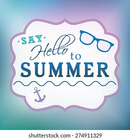 Say hello to summer concept. Typographic design on colorful blurred background.