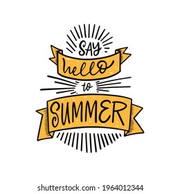 Say hello to summer. Hand drawn colorful lettering phrase. Vector illustration isolated on white background.