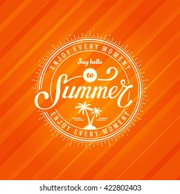 Say hello to Summer. Hand drawn typographic design for sign, badge, t-shirt print, postcard or poster. Vector illustration.