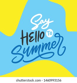 Say hello to summer. Hand lettering typography vector and illustration design for summer holiday.
