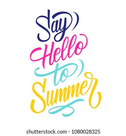 Say Hello To Summer handwritten inscription. Fun and inspirational quote. Creative typography for seasonal design. Vector illustration.