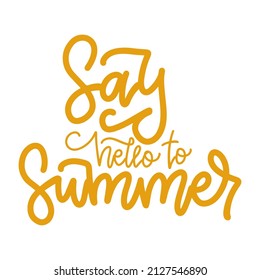 Say Hello To Summer - isolated lettering quote. Fun text for banne, car or ad. Hand drawn linear vector inspirational typography.