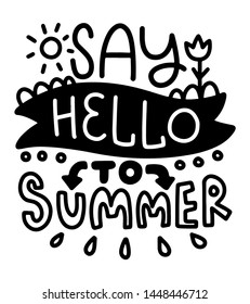 Say hello to summer. Lettering composition with decor. Vector illustration with isolated hand drawn phrase on white background. Can be used as a print on t-shirts and bags, banner or poster.