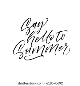 Say hello to summer postcard. Ink illustration. Modern brush calligraphy. Isolated on white background. 