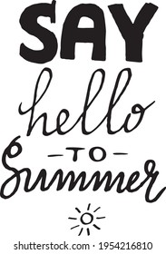 Say Hello To Summer vector illustration, background. Fun quote hipster design logo or label. Hand lettering inspirational typography poster, banner, photo overlay.