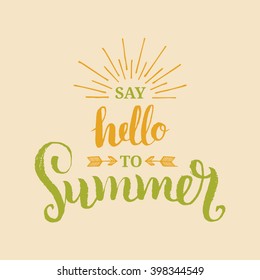 Say Hello to Summer vector illustration, background. Fun quote hipster design logo or label. Hand lettering inspirational typography poster, banner.