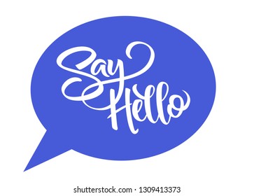 Say Hello vector lettering. Greeting Speech bubble. Modern brush calligraphy illustration. Inspirational decorative message. Vector isoalted on white background