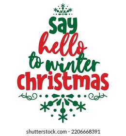 Say Hello to winter Christmas Merry Christmas shirt print template, funny Xmas shirt design, Santa Claus funny quotes typography design