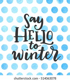 Say hello to winter on blue watercolor polka dots. Vector illustration. 