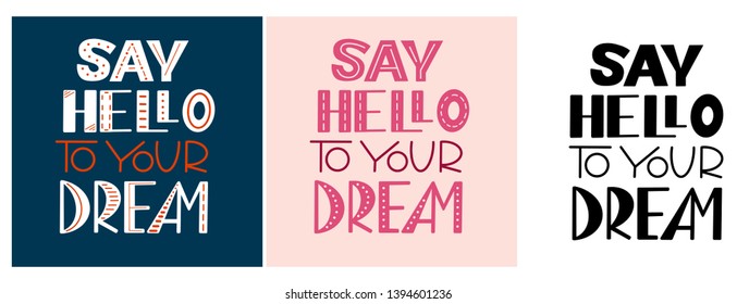 Say hello to your dream. Set of inspirational and encouraging quotes. Vector illustrations for motivational cards. Black font, blue and pink background.