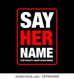 Say her name, stop police brutality Black lives matter modern banner, sign, design concept, social media post, template with white and red text on a black background. 