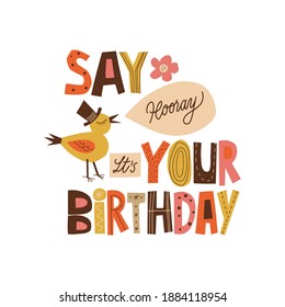 Say Hooray It`s Your Birthday  hand drawn lettering. Cute bird illustration. Colourful  paper application style. Anniversary invitation template for celebration design. Fun letters for b-day card