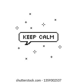 Say keep calm in speech bubble 8 bit pixel art on white background vector illustration.