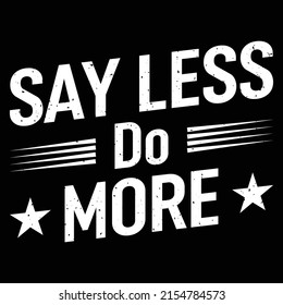 Say Less Do More Work Hard Stay Humble Positive Uplifting T-Shirt